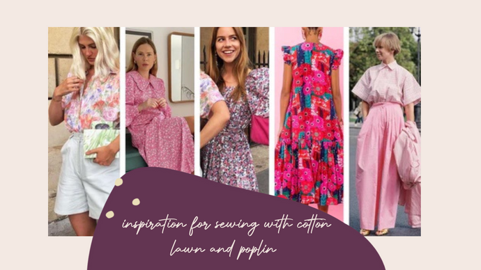 Inspiration for sewing with Cotton Poplin and Cotton Lawn