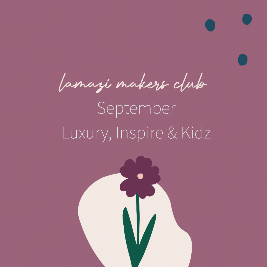 Lamazi Makers Club - September - Luxury, Inspire or Kids (Multiple Options)